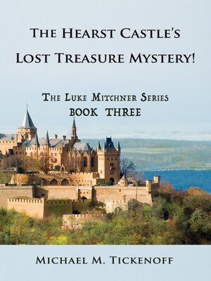 cover image of The Hearst Castle's Lost Treasure Mystery! the Luke Mitchner Series Book Three
